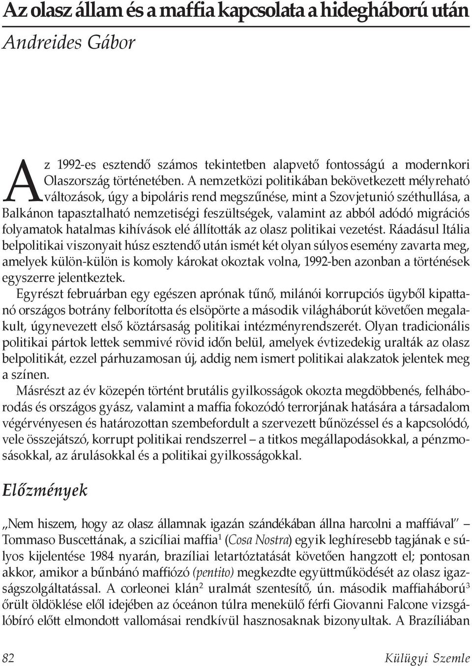 adódó migrációs folyamatok hatalmas kihívások elé állították az olasz politikai vezetést.