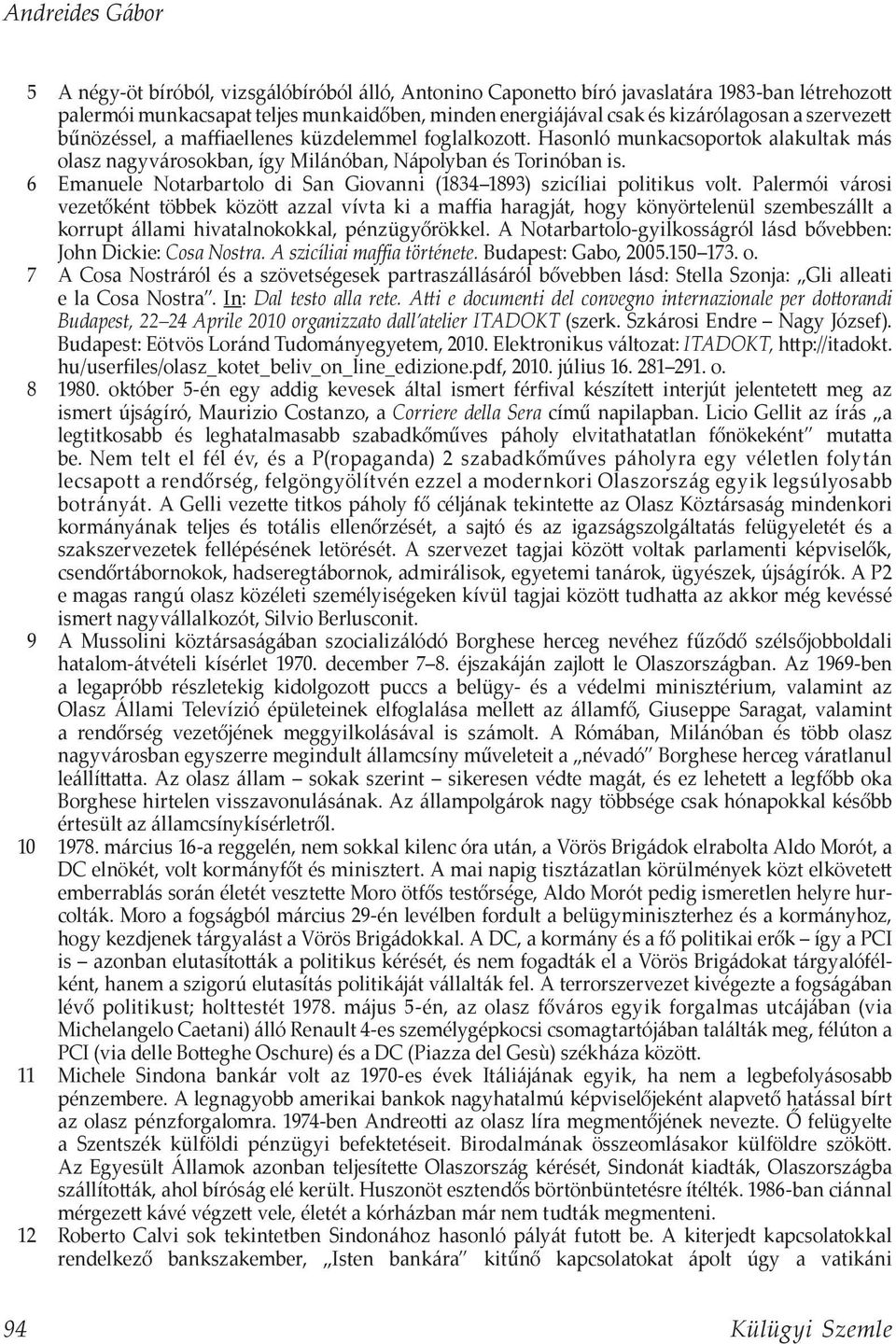 6 Emanuele Notarbartolo di San Giovanni (1834 1893) szicíliai politikus volt.