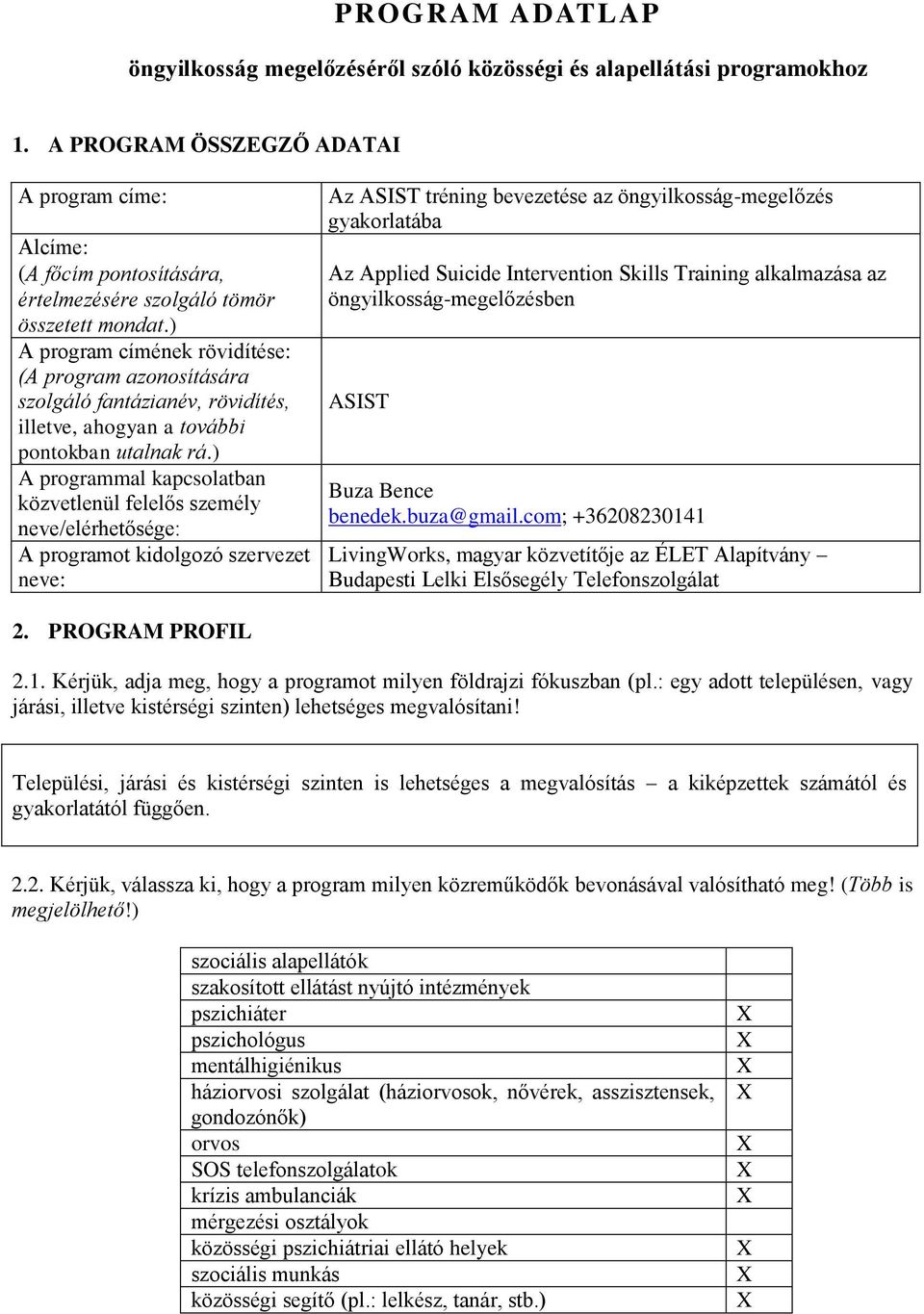 ) A program címének rövidítése: (A program azonosítására szolgáló fantázianév, rövidítés, illetve, ahogyan a további pontokban utalnak rá.