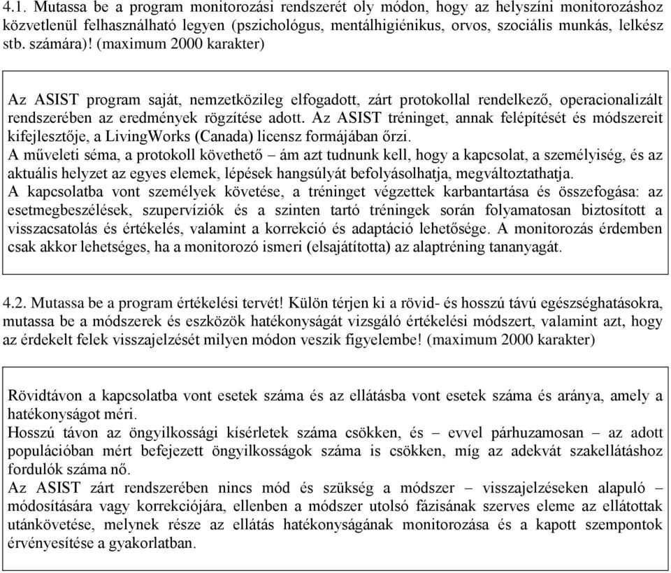 Az ASIST tréninget, annak felépítését és módszereit kifejlesztője, a LivingWorks (Canada) licensz formájában őrzi.