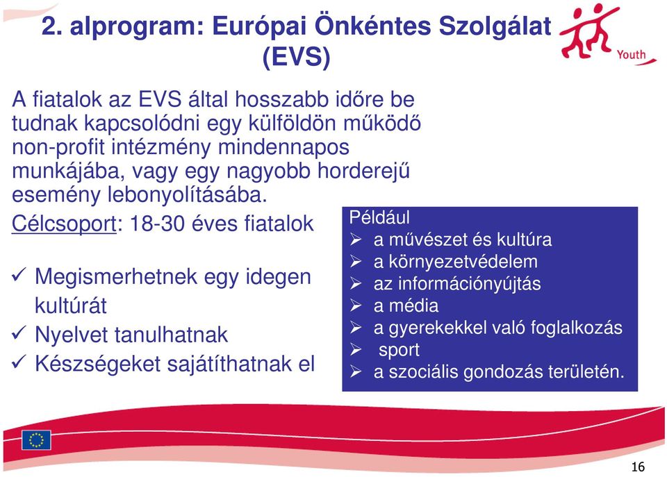 Célcsoport: 18-30 éves fiatalok Megismerhetnek egy idegen kultúrát Nyelvet tanulhatnak Készségeket sajátíthatnak el