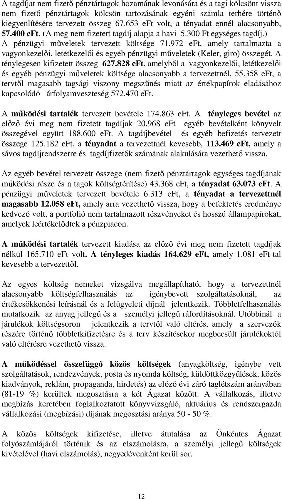 972 eft, amely tartalmazta a vagyonkezelői, letétkezelői és egyéb pénzügyi műveletek (Keler, giro) összegét. A ténylegesen kifizetett összeg 627.