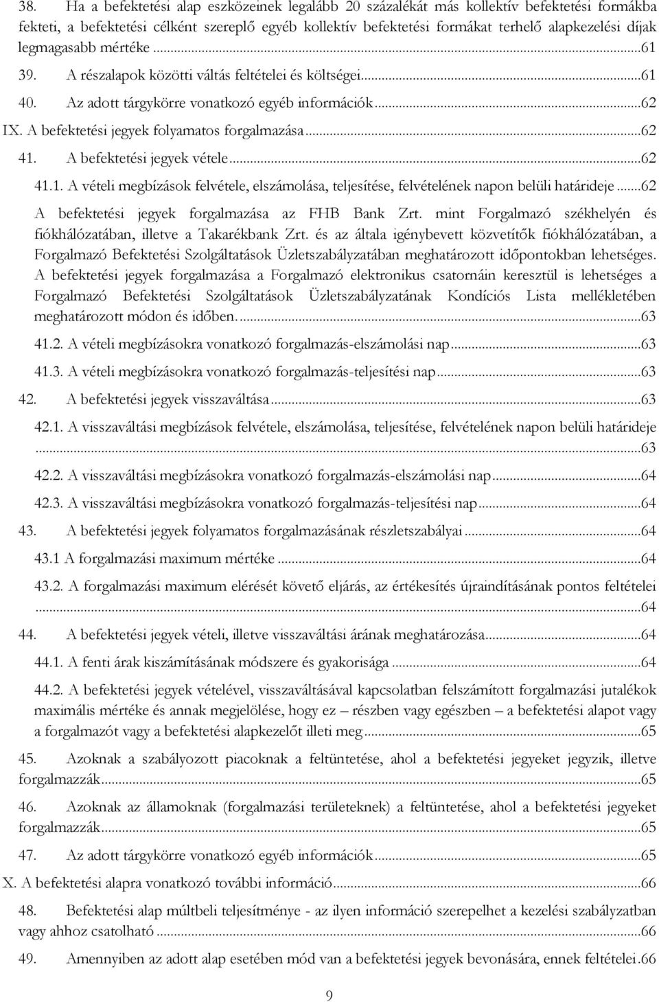 A befektetési jegyek vétele...62 41.1. A vételi megbízások felvétele, elszámolása, teljesítése, felvételének napon belüli határideje...62 A befektetési jegyek forgalmazása az FHB Bank Zrt.