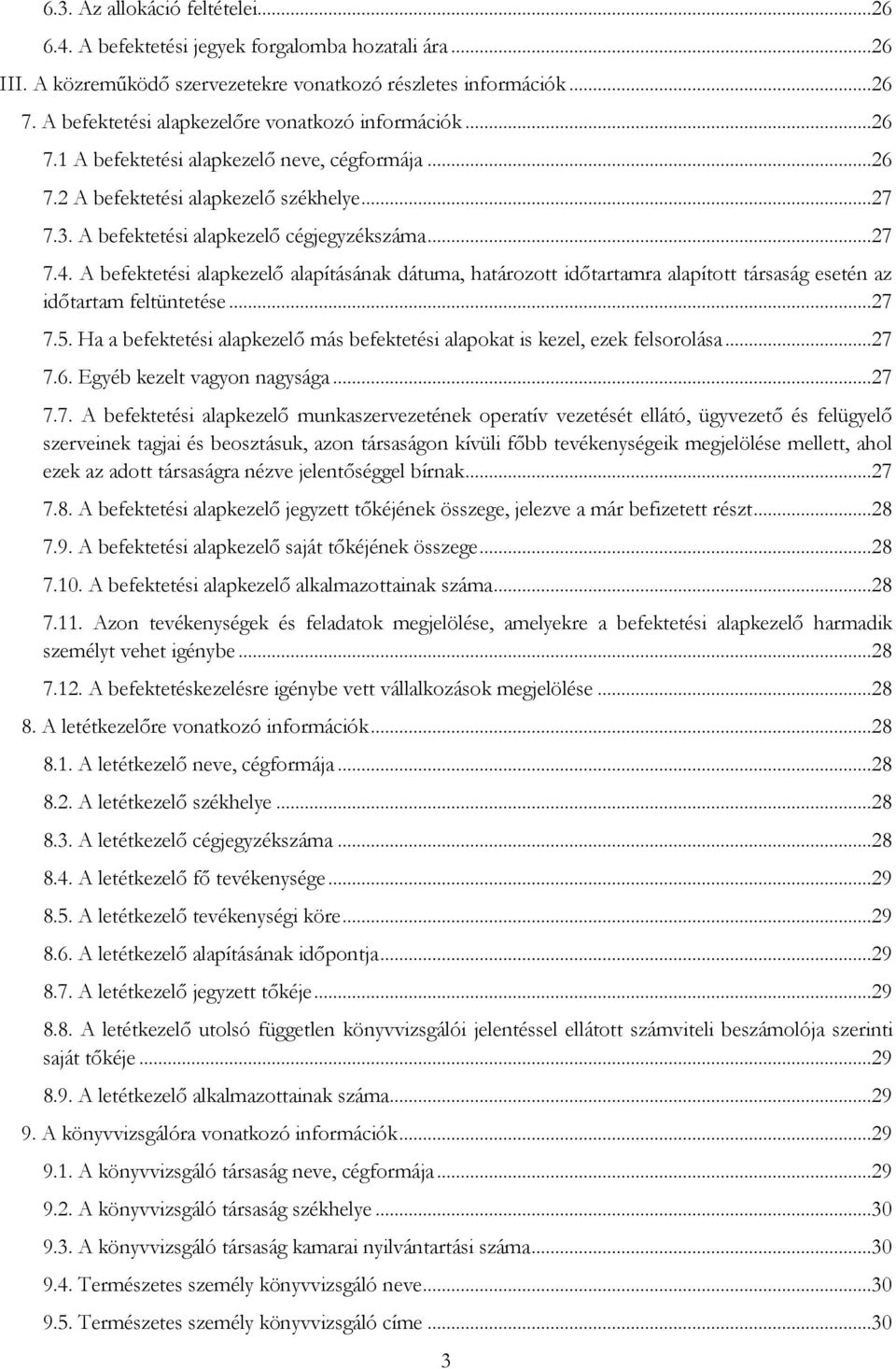 A befektetési alapkezelő alapításának dátuma, határozott időtartamra alapított társaság esetén az időtartam feltüntetése...27 7.5.