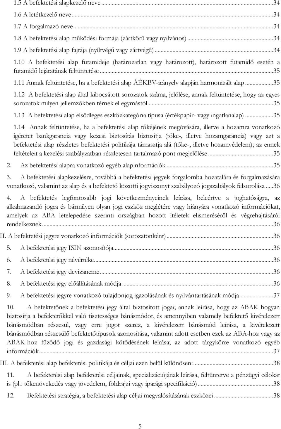 11 Annak feltüntetése, ha a befektetési alap ÁÉKBV-irányelv alapján harmonizált alap...35 1.