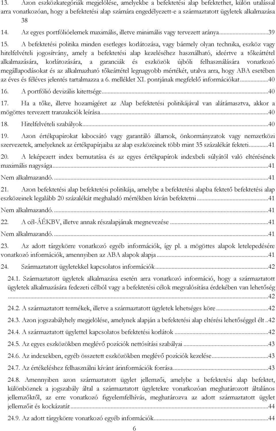 A befektetési politika minden esetleges korlátozása, vagy bármely olyan technika, eszköz vagy hitelfelvételi jogosítvány, amely a befektetési alap kezeléséhez használható, ideértve a tőkeáttétel