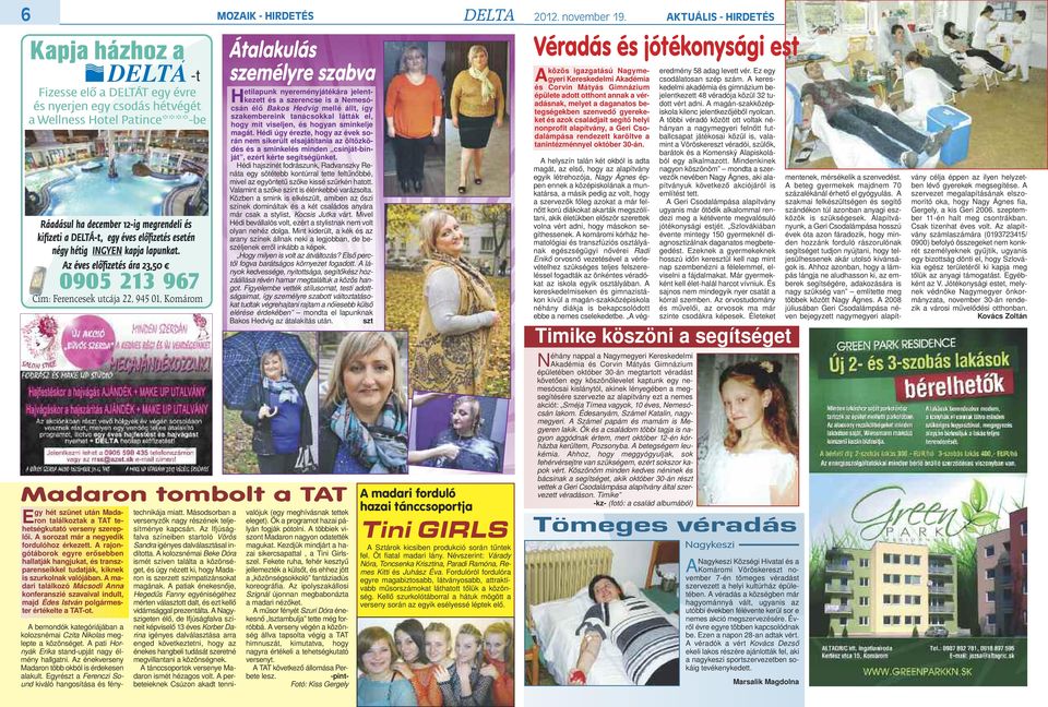 éves előfizetés esetén négy hétig ingyen kapja lapunkat.
