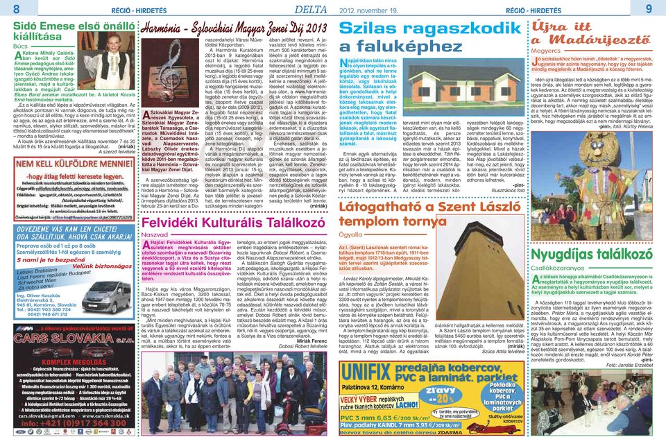 Az alkotások pontosan ki vannak dolgozva, de tudja még nagyon hosszú út áll előtte, hogy a keze mindig azt tegye, mint az agya, és az agya azt értelmezze, amit a szeme lát.