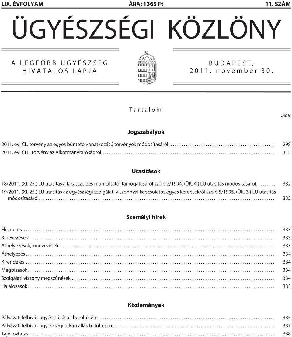) LÜ utasítás a lakásszerzés munkáltatói támogatásáról szóló 2/1994. (ÜK. 4.) LÜ utasítás módosításáról.... 332 19/2011. (XI. 25.
