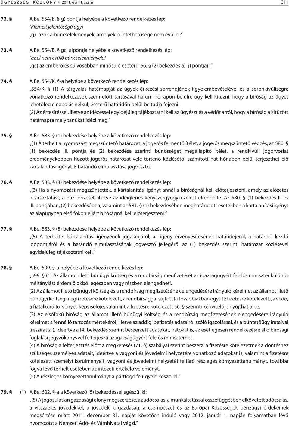 -a helyébe a következõ rendelkezés lép: 554/K.