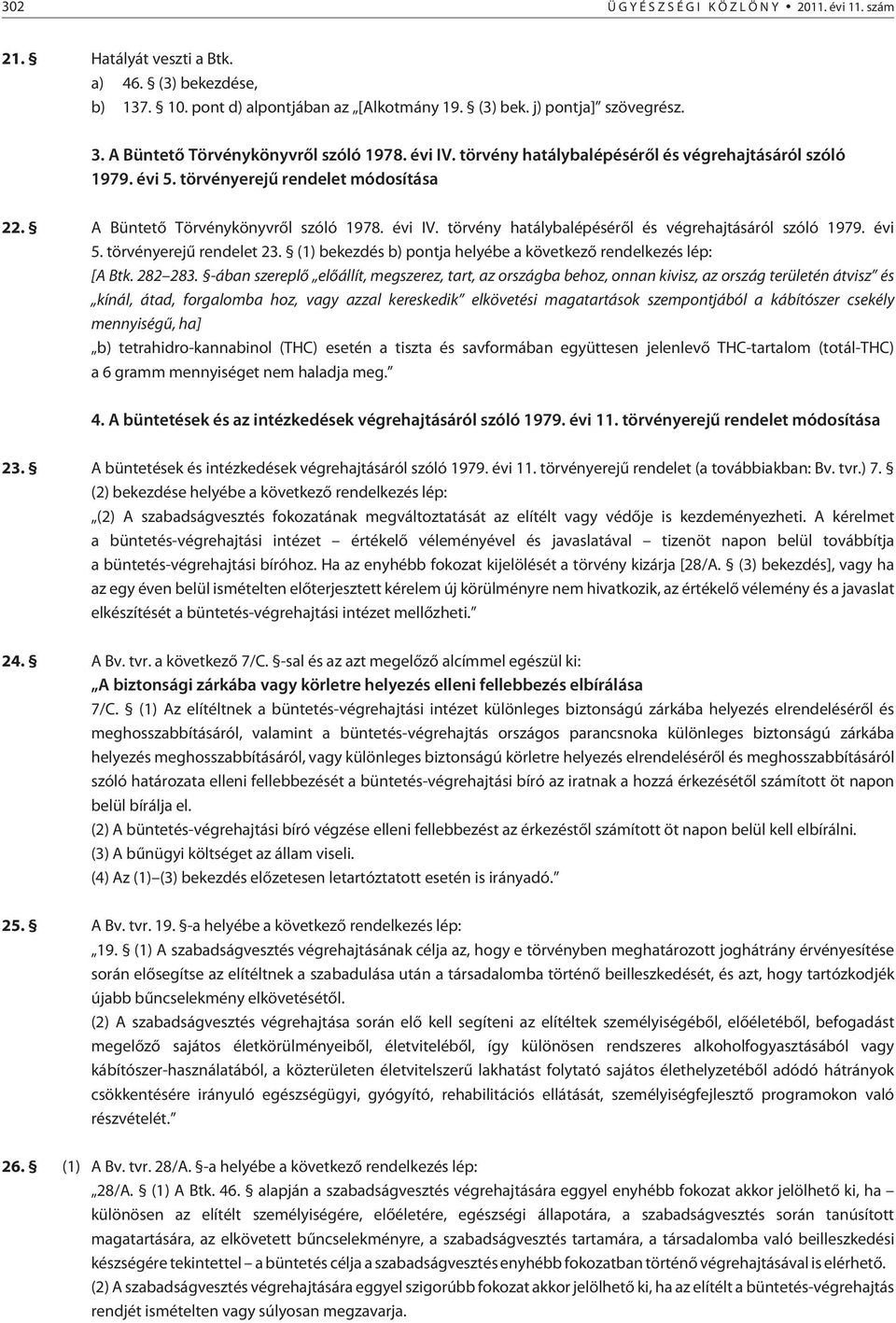 (1) bekezdés b) pontja helyébe a következõ rendelkezés lép: [A Btk. 282 283.