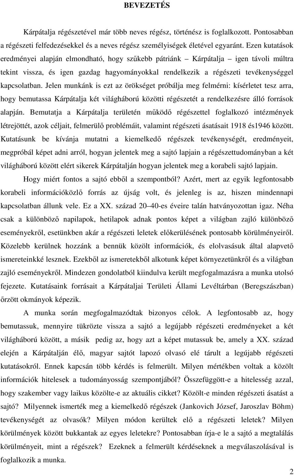 Jelen munkánk is ezt az örökséget próbálja meg felmérni: kísérletet tesz arra, hogy bemutassa Kárpátalja két világháború közötti régészetét a rendelkezésre álló források alapján.