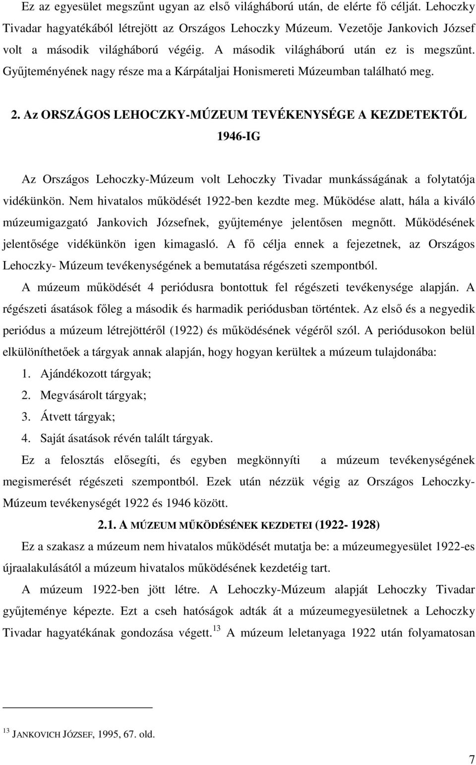 Az ORSZÁGOS LEHOCZKY-MÚZEUM TEVÉKENYSÉGE A KEZDETEKTŐL 1946-IG Az Országos Lehoczky-Múzeum volt Lehoczky Tivadar munkásságának a folytatója vidékünkön. Nem hivatalos működését 1922-ben kezdte meg.