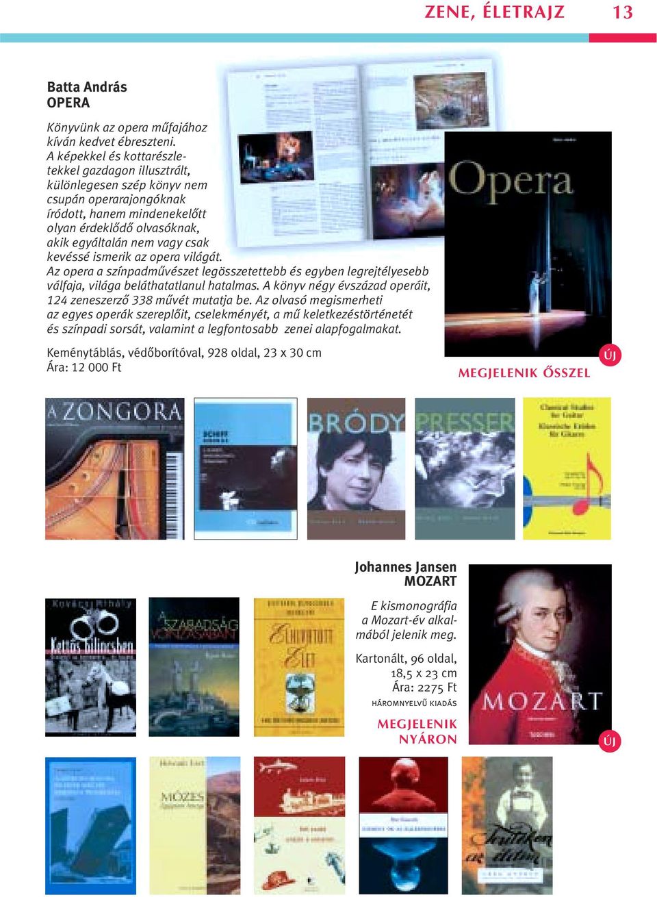 kevéssé ismerik az opera világát. Az opera a színpadmûvészet legösszetettebb és egyben legrejtélyesebb válfaja, világa beláthatatlanul hatalmas.