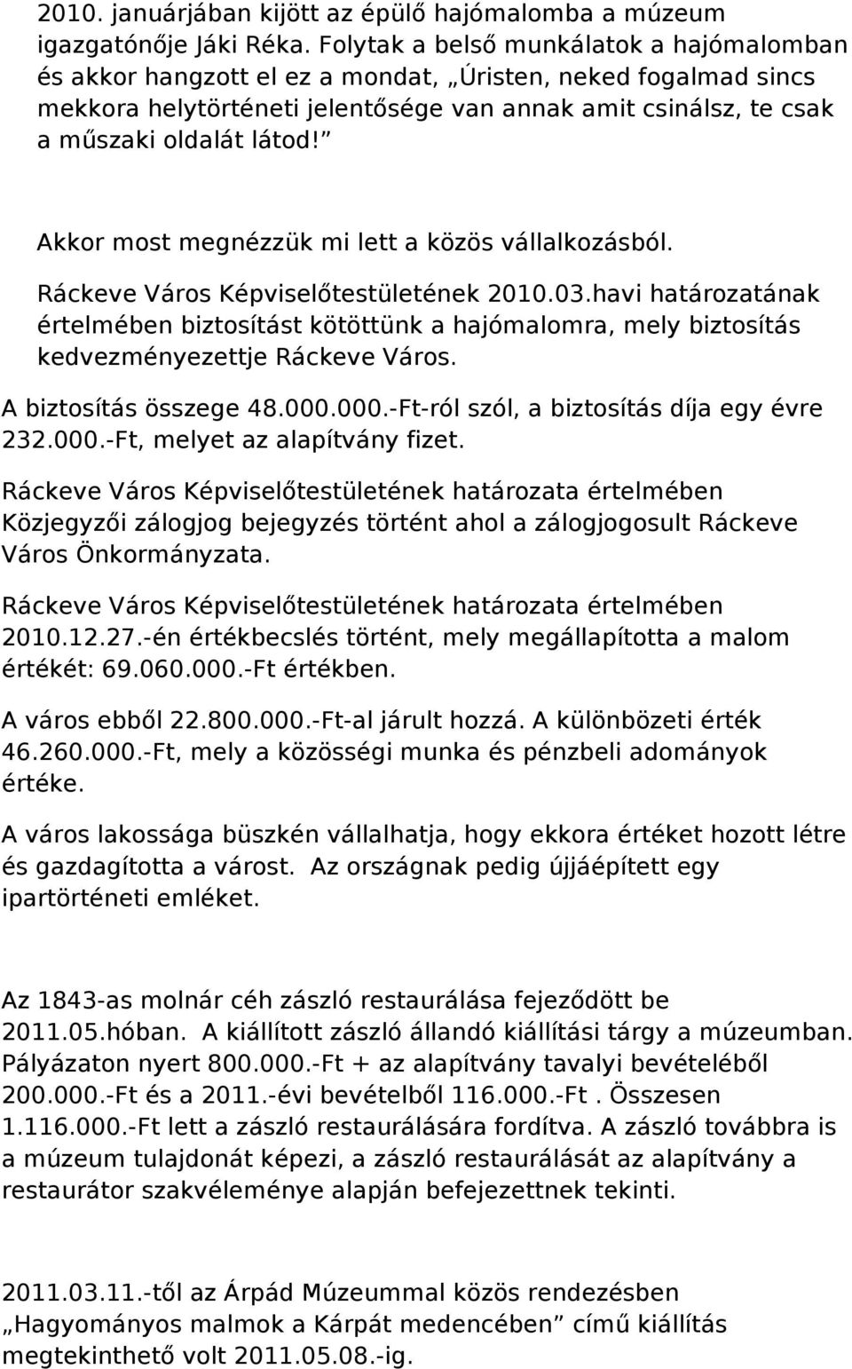 Akkor most megnézzük mi lett a közös vállalkozásból. Ráckeve Város Képviselőtestületének 2010.03.