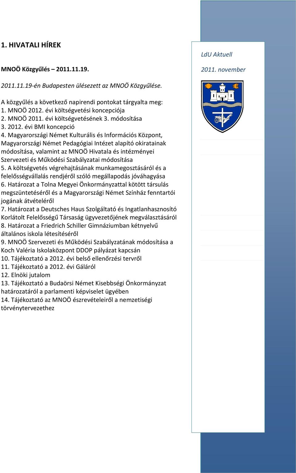 Magyarországi Német Kulturális és Információs Központ, Magyarországi Német Pedagógiai Intézet alapító okiratainak módosítása, valamint az MNOÖ Hivatala és intézményei Szervezeti és Működési