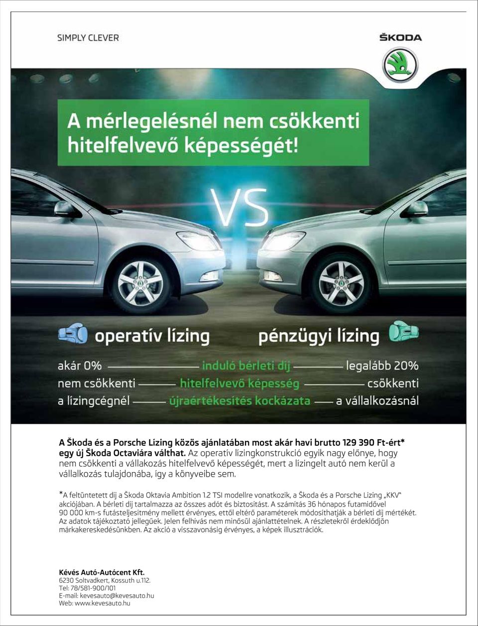 *A feltüntetett díj a Škoda Oktavia Ambition 1.2 TSI modellre vonatkozik, a Škoda és a Porsche Lízing KKV akciójában. A bérleti díj tartalmazza az összes adót és biztosítást.