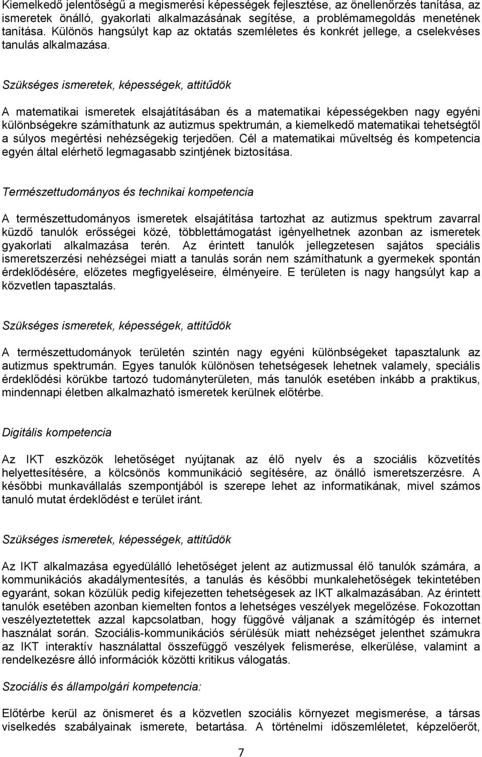 Szükséges ismeretek, képességek, attitűdök A matematikai ismeretek elsajátításában és a matematikai képességekben nagy egyéni különbségekre számíthatunk az autizmus spektrumán, a kiemelkedő