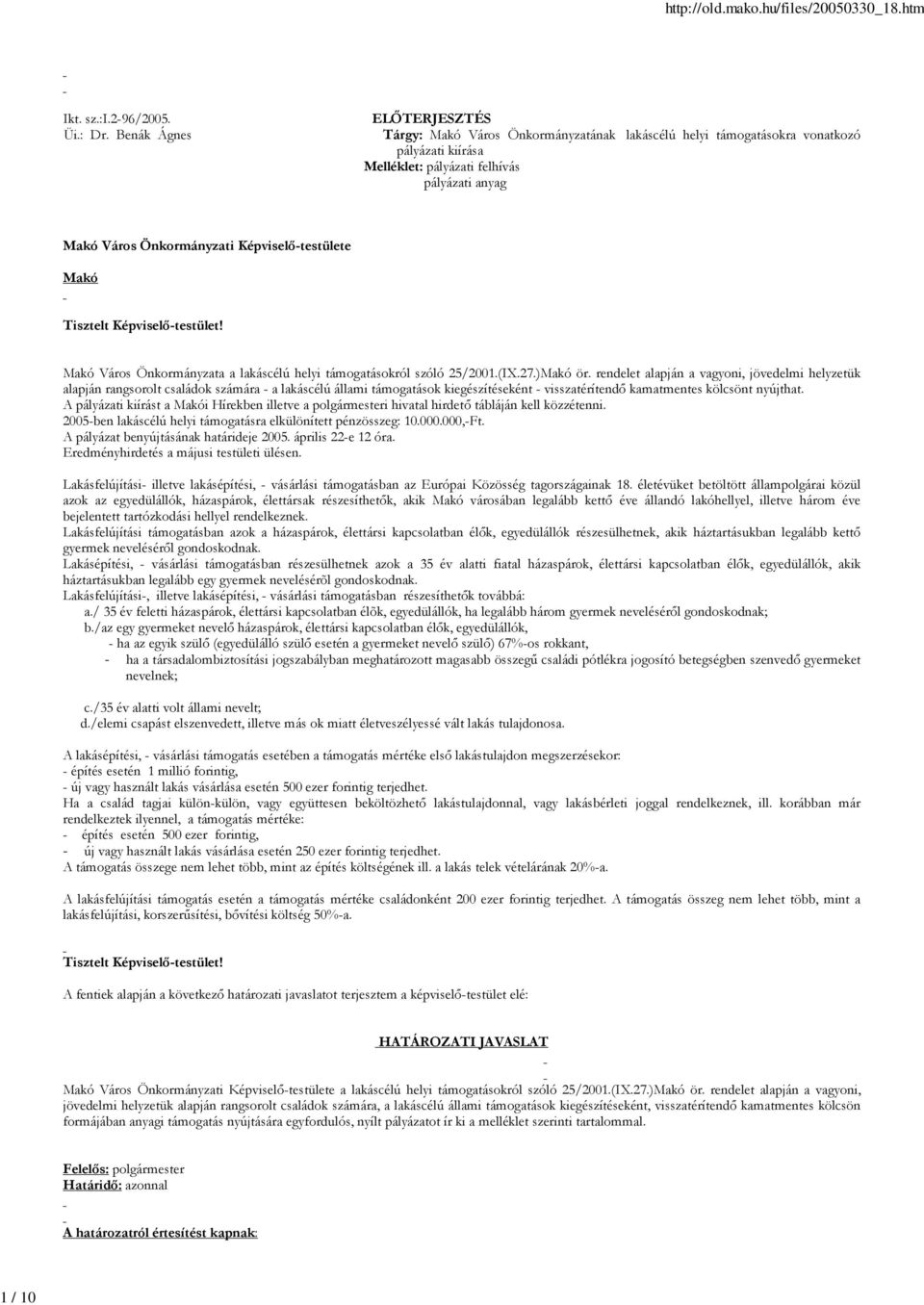 Képviselő-testülete Makó Tisztelt Képviselő-testület! Makó Város Önkormányzata a lakáscélú helyi támogatásokról szóló 25/2001.(IX.27.)Makó ör.