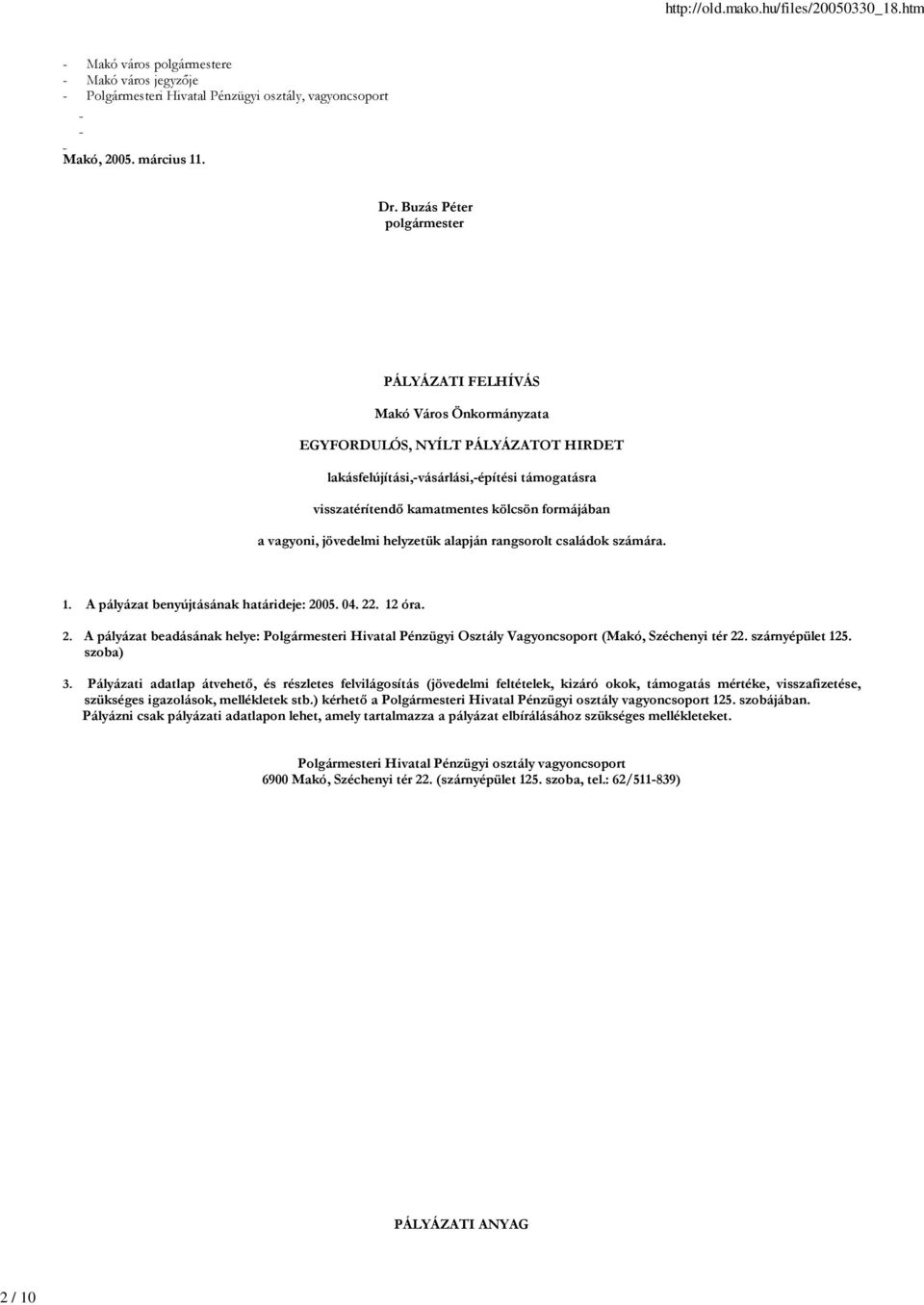 formájában a vagyoni, jövedelmi helyzetük alapján rangsorolt családok számára. 1. A pályázat benyújtásának határideje: 20