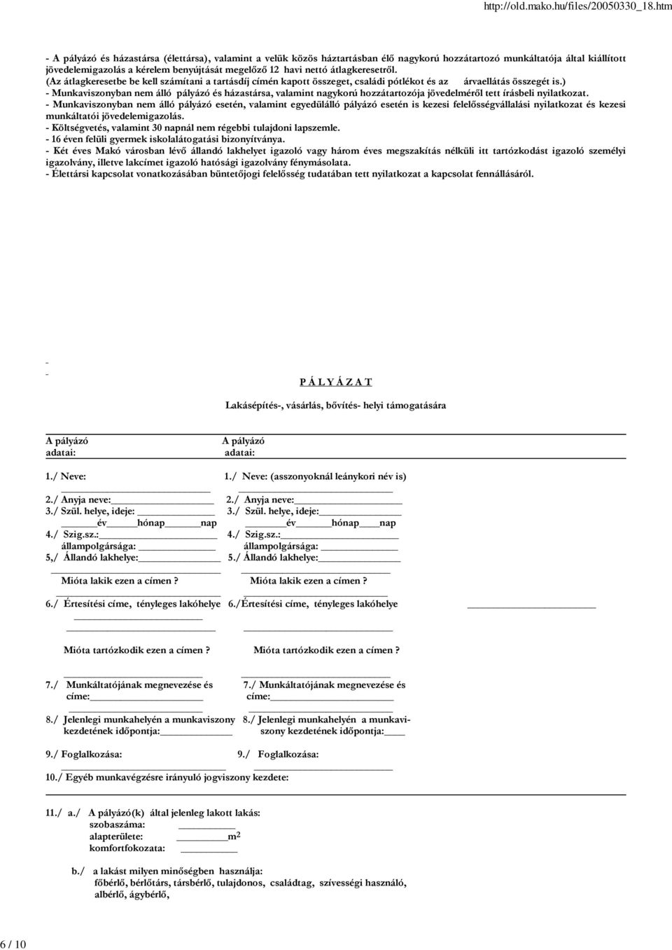 ) - Munkaviszonyban nem álló és házastársa, valamint nagykorú hozzátartozója jövedelméről tett írásbeli nyilatkozat.