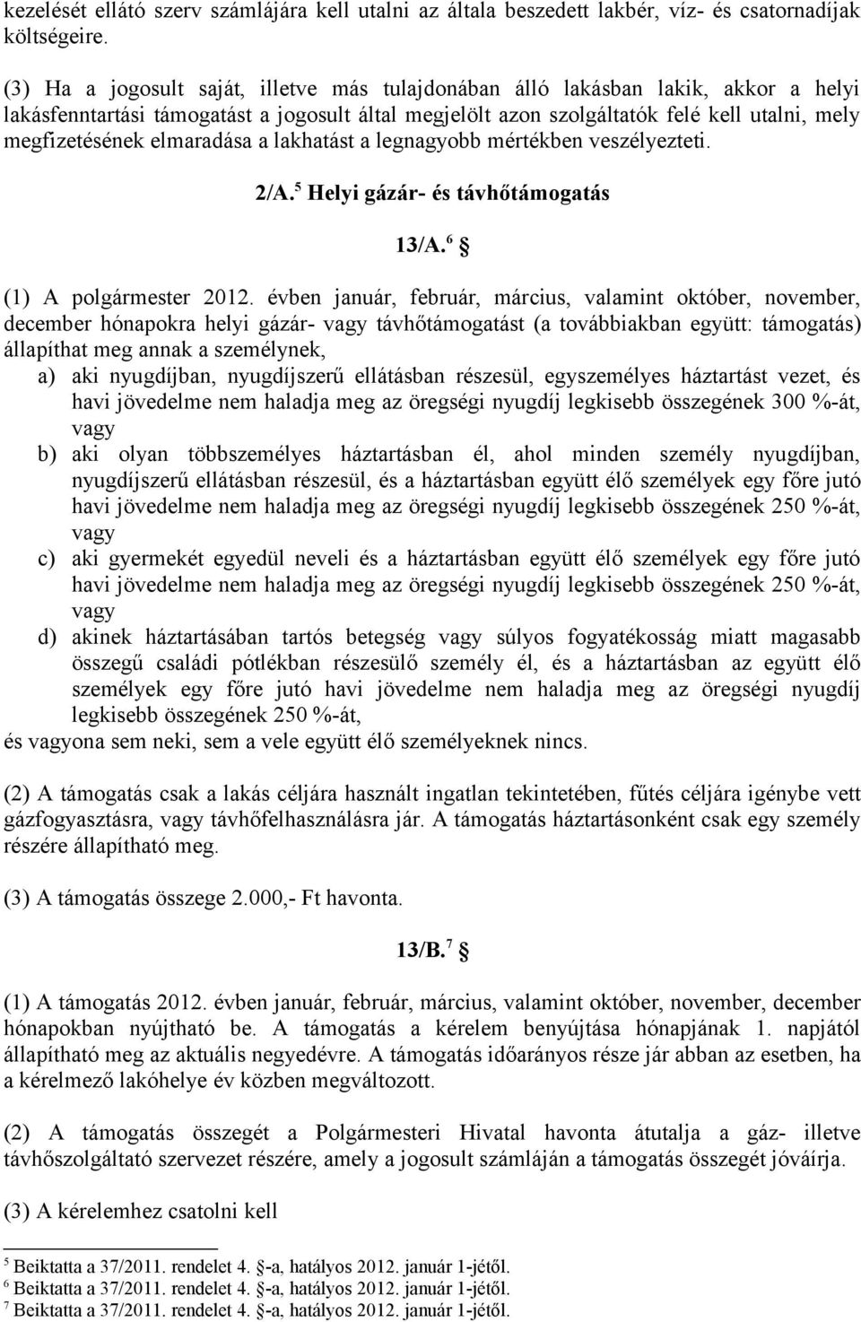 elmaradása a lakhatást a legnagyobb mértékben veszélyezteti. 2/A. 5 Helyi gázár- és távhőtámogatás 13/A. 6 (1) A polgármester 2012.