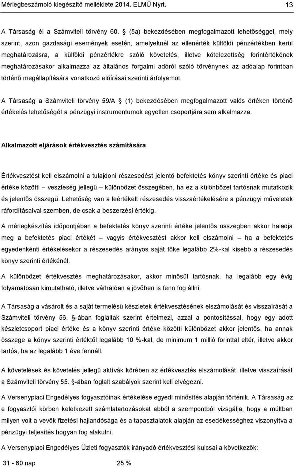 követelés, illetve kötelezettség forintértékének meghatározásakor alkalmazza az általános forgalmi adóról szóló törvénynek az adóalap forintban történő megállapítására vonatkozó előírásai szerinti