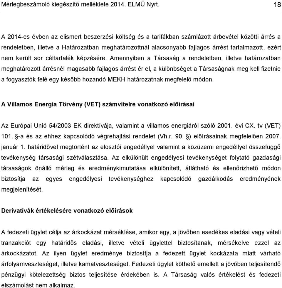 ezért nem került sor céltartalék képzésére.