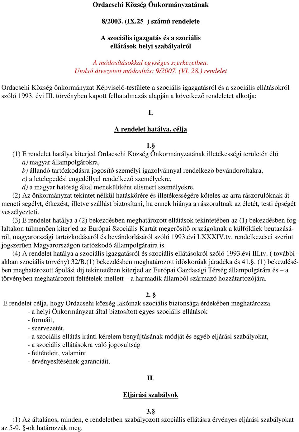 törvényben kapott felhatalmazás alapján a következı rendeletet alkotja: I. A rendelet hatálya, célja 1.