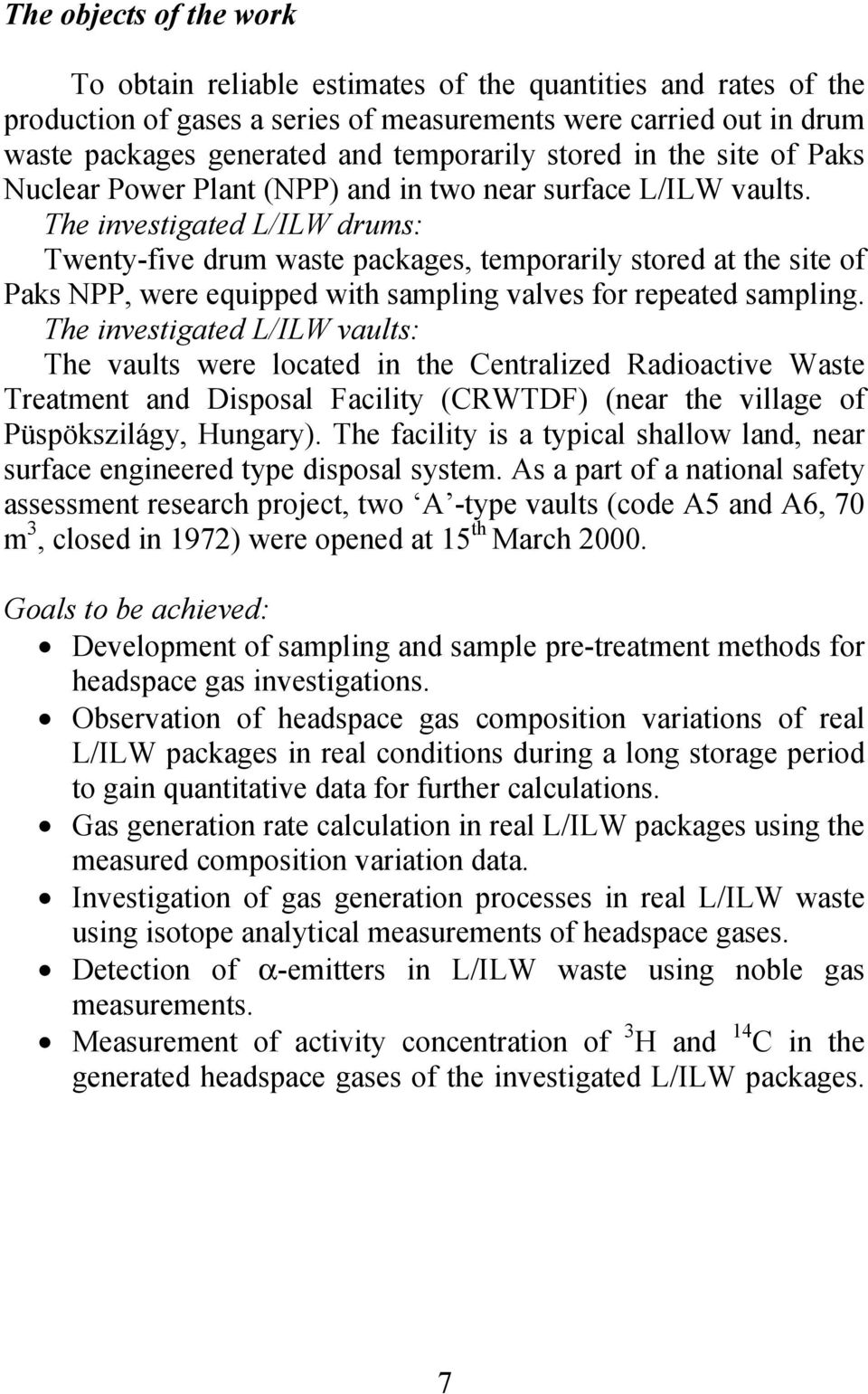 The investigated L/ILW drums: Twenty-five drum waste packages, temporarily stored at the site of Paks NPP, were equipped with sampling valves for repeated sampling.