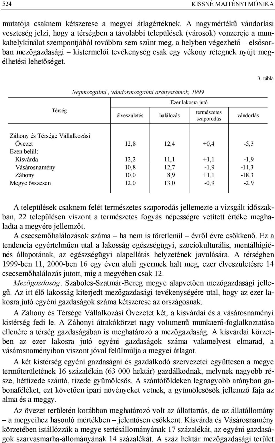 mezőgazdasági kistermelői tevékenység csak egy vékony rétegnek nyújt megélhetési lehetőséget. 3.