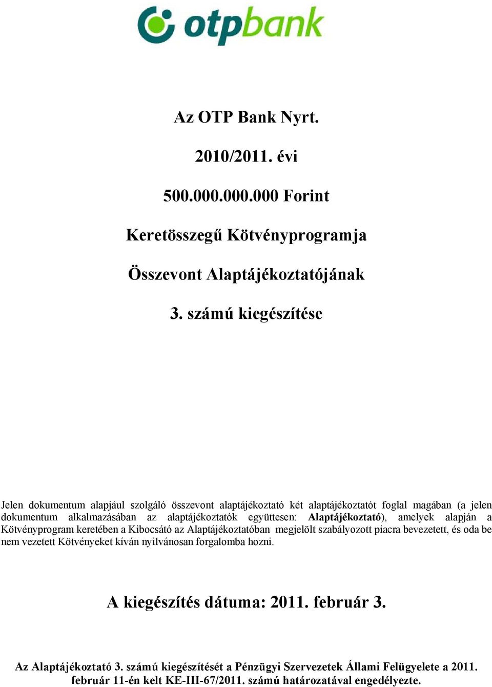 együttesen: Alaptájékoztató), amelyek alapján a Kötvényprogram keretében a Kibocsátó az Alaptájékoztatóban megjelölt szabályozott piacra bevezetett, és oda be nem vezetett