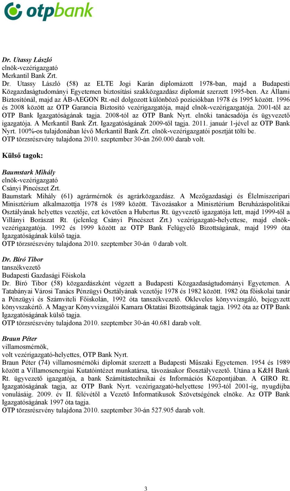 Az Állami Biztosítónál, majd az ÁB-AEGON Rt.-nél dolgozott különböző pozíciókban 1978 és 1995 között. 1996 és 2008 között az OTP Garancia Biztosító vezérigazgatója, majd elnök-vezérigazgatója.