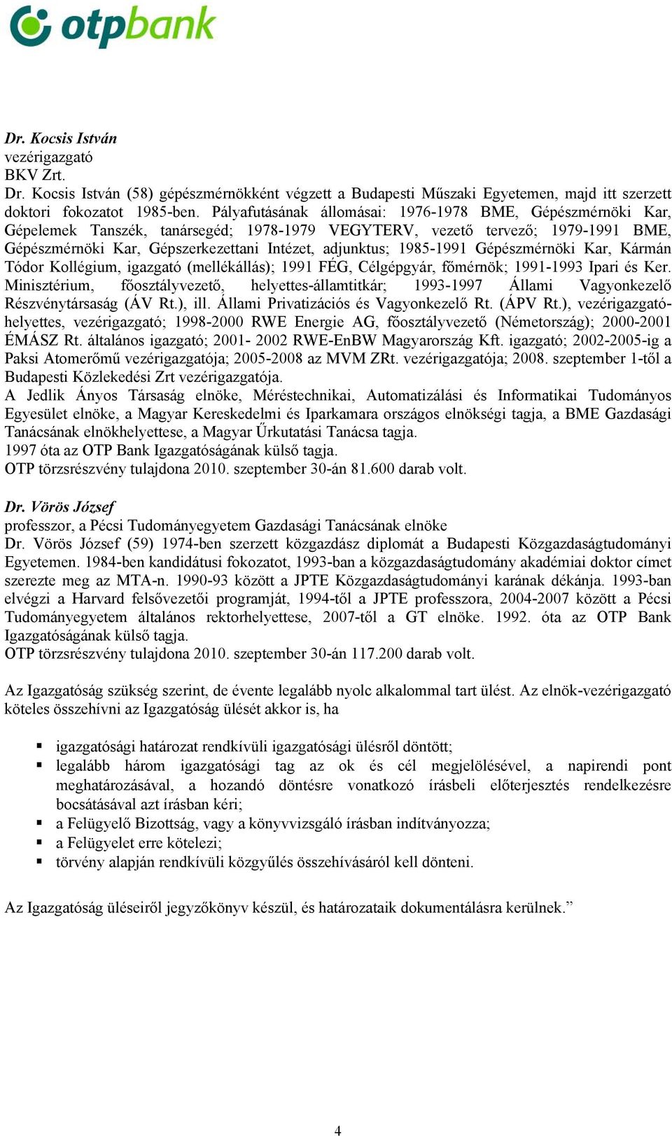 1985-1991 Gépészmérnöki Kar, Kármán Tódor Kollégium, igazgató (mellékállás); 1991 FÉG, Célgépgyár, főmérnök; 1991-1993 Ipari és Ker.