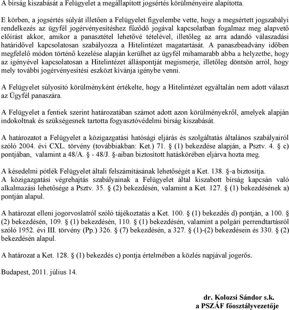 akkor, amikor a panasztétel lehetővé tételével, illetőleg az arra adandó válaszadási határidővel kapcsolatosan szabályozza a Hitelintézet magatartását.