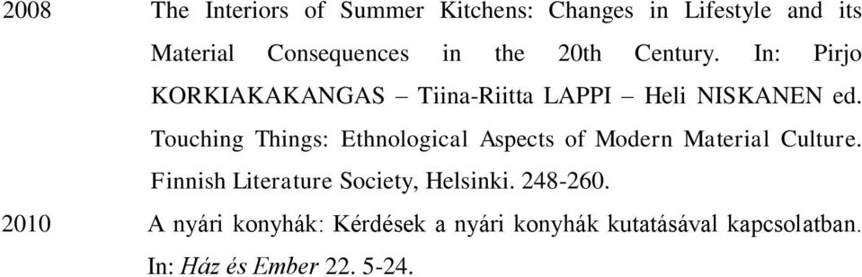 Touching Things: Ethnological Aspects of Modern Material Culture.