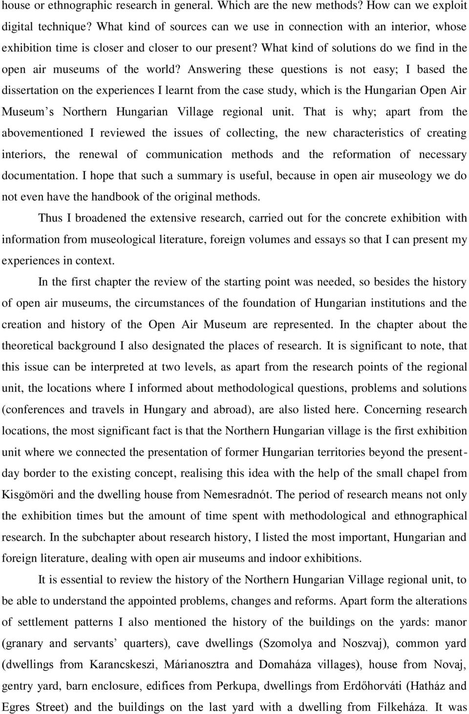 Answering these questions is not easy; I based the dissertation on the experiences I learnt from the case study, which is the Hungarian Open Air Museum s Northern Hungarian Village regional unit.