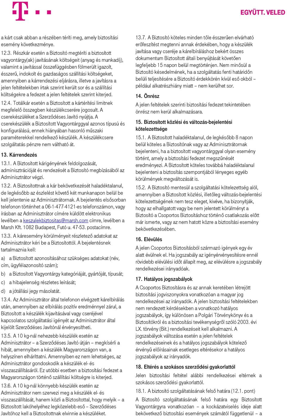 szállítási költségeket, amennyiben a kárrendezési eljárásra, illetve a javításra a jelen feltételekben írtak szerint került sor és a szállítási költségekre a fedezet a jelen feltételek szerint