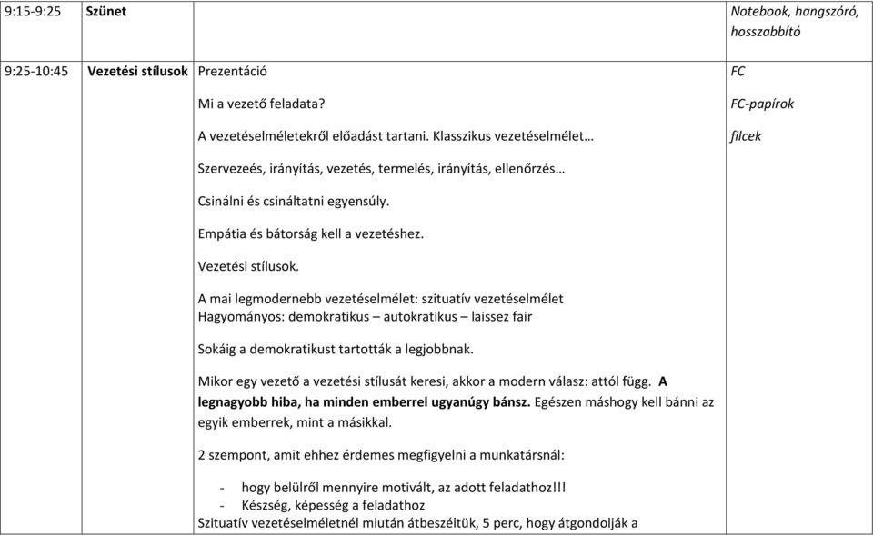 Vezetési stílusok. A mai legmodernebb vezetéselmélet: szituatív vezetéselmélet Hagyományos: demokratikus autokratikus laissez fair Sokáig a demokratikust tartották a legjobbnak.