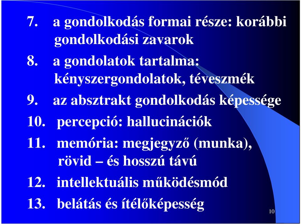 az absztrakt gondolkodás képessége 10. percepció: hallucinációk 11.