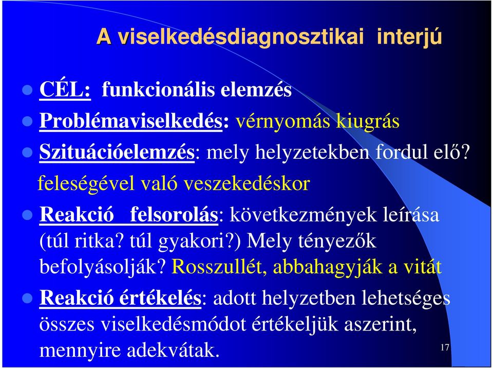 feleségével való veszekedéskor Reakció felsorolás: következmények leírása (túl ritka? túl gyakori?