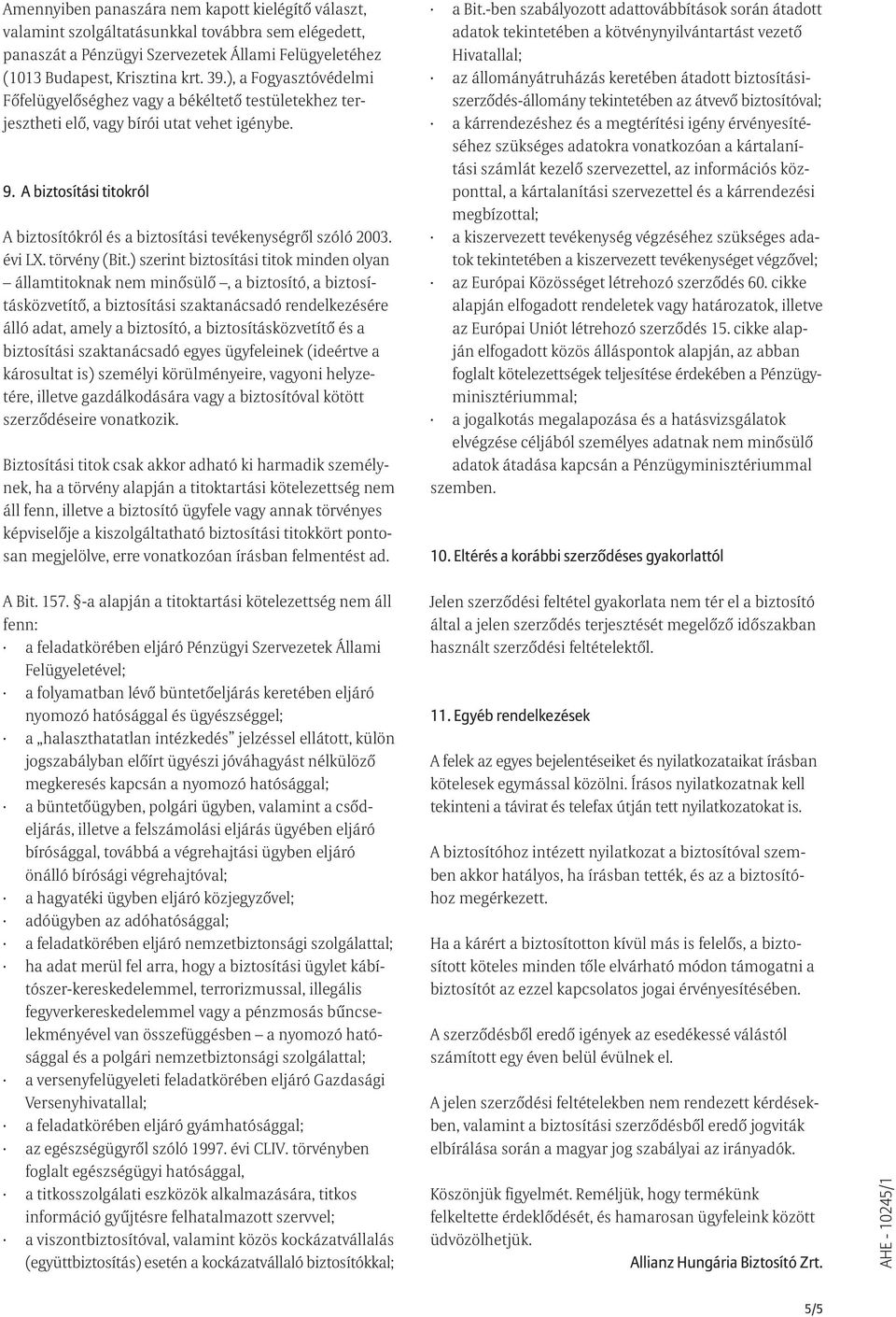 A biztosítási titokról A biztosítókról és a biztosítási tevékenységrõl szóló 2003. évi LX. törvény (Bit.