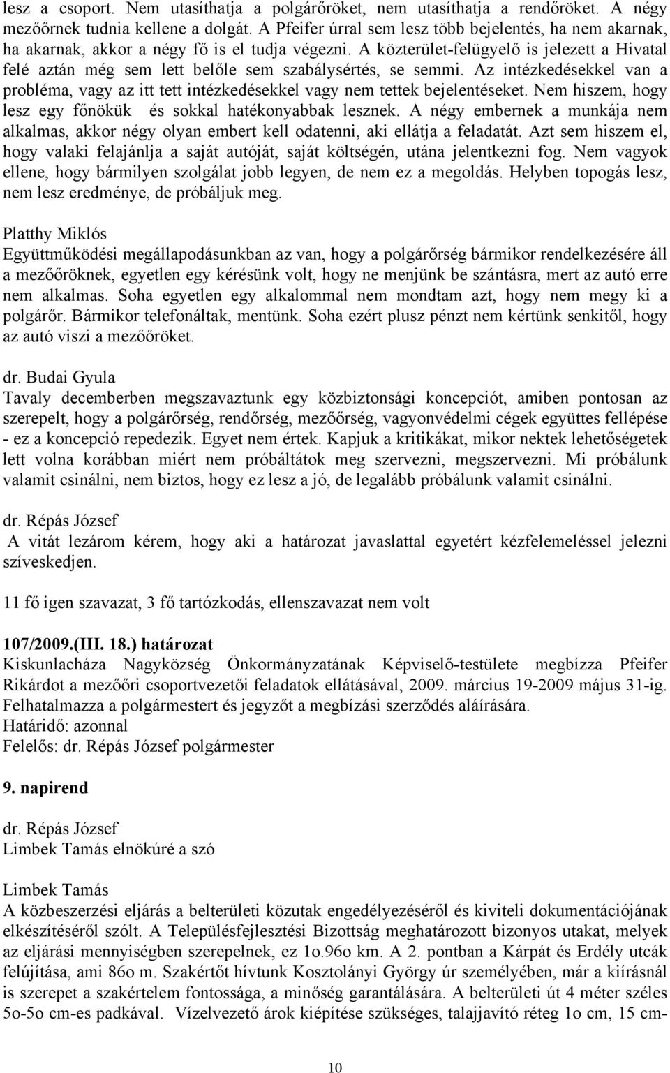 A közterület-felügyelő is jelezett a Hivatal felé aztán még sem lett belőle sem szabálysértés, se semmi.