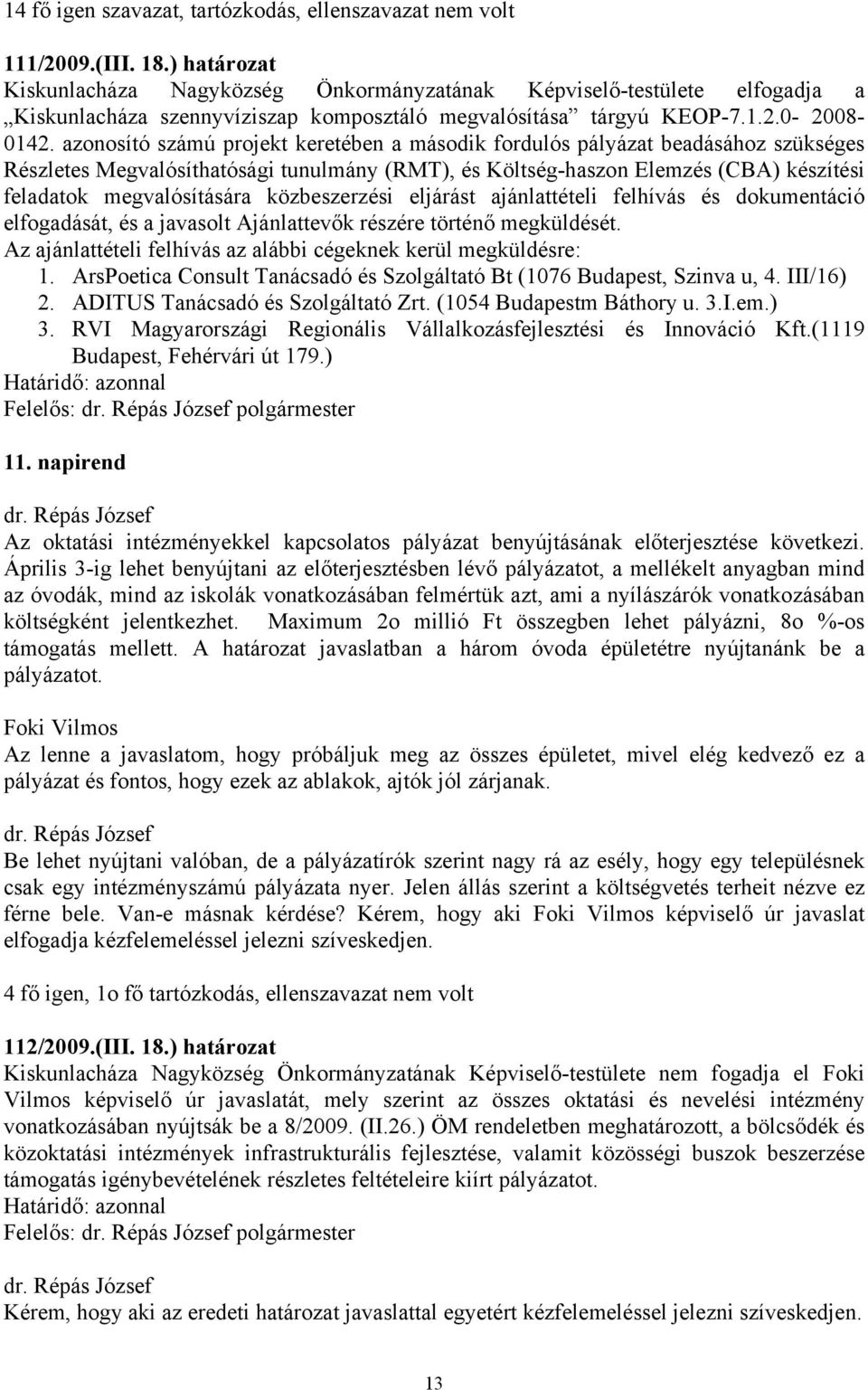 azonosító számú projekt keretében a második fordulós pályázat beadásához szükséges Részletes Megvalósíthatósági tunulmány (RMT), és Költség-haszon Elemzés (CBA) készítési feladatok megvalósítására