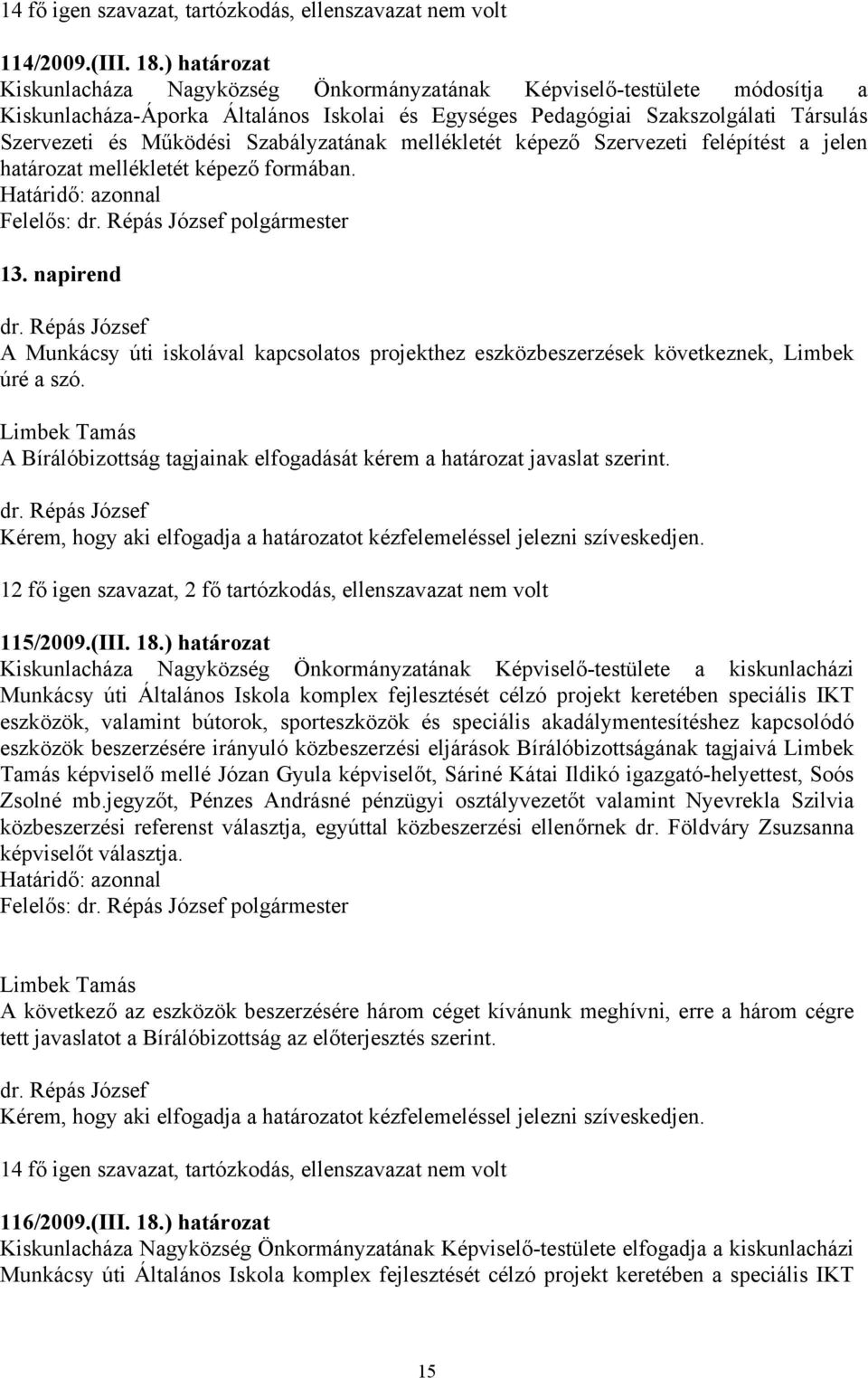 Szabályzatának mellékletét képező Szervezeti felépítést a jelen határozat mellékletét képező formában. Felelős: polgármester 13.