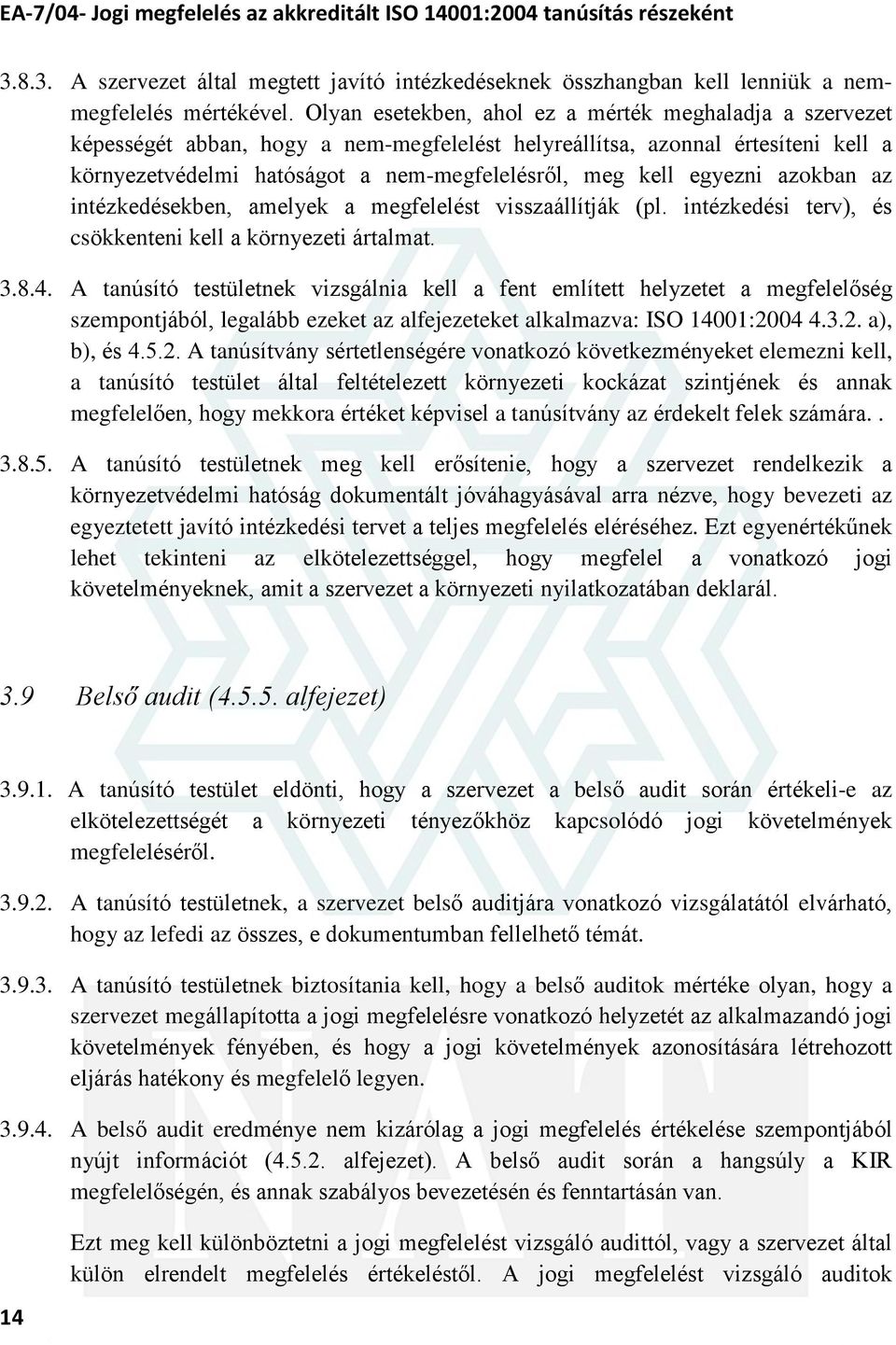 egyezni azokban az intézkedésekben, amelyek a megfelelést visszaállítják (pl. intézkedési terv), és csökkenteni kell a környezeti ártalmat. 3.8.4.