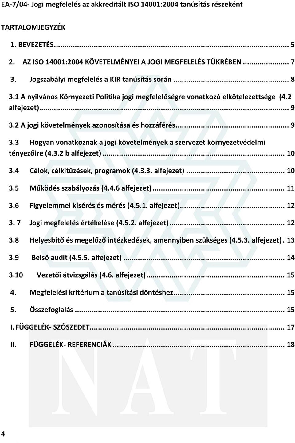 3.2 b alfejezet)... 10 3.4 Célok, célkitûzések, programok (4.3.3. alfejezet)... 10 3.5 Mûködés szabályozás (4.4.6 alfejezet)... 11 3.6 Figyelemmel kísérés és mérés (4.5.1. alfejezet)... 12 3.