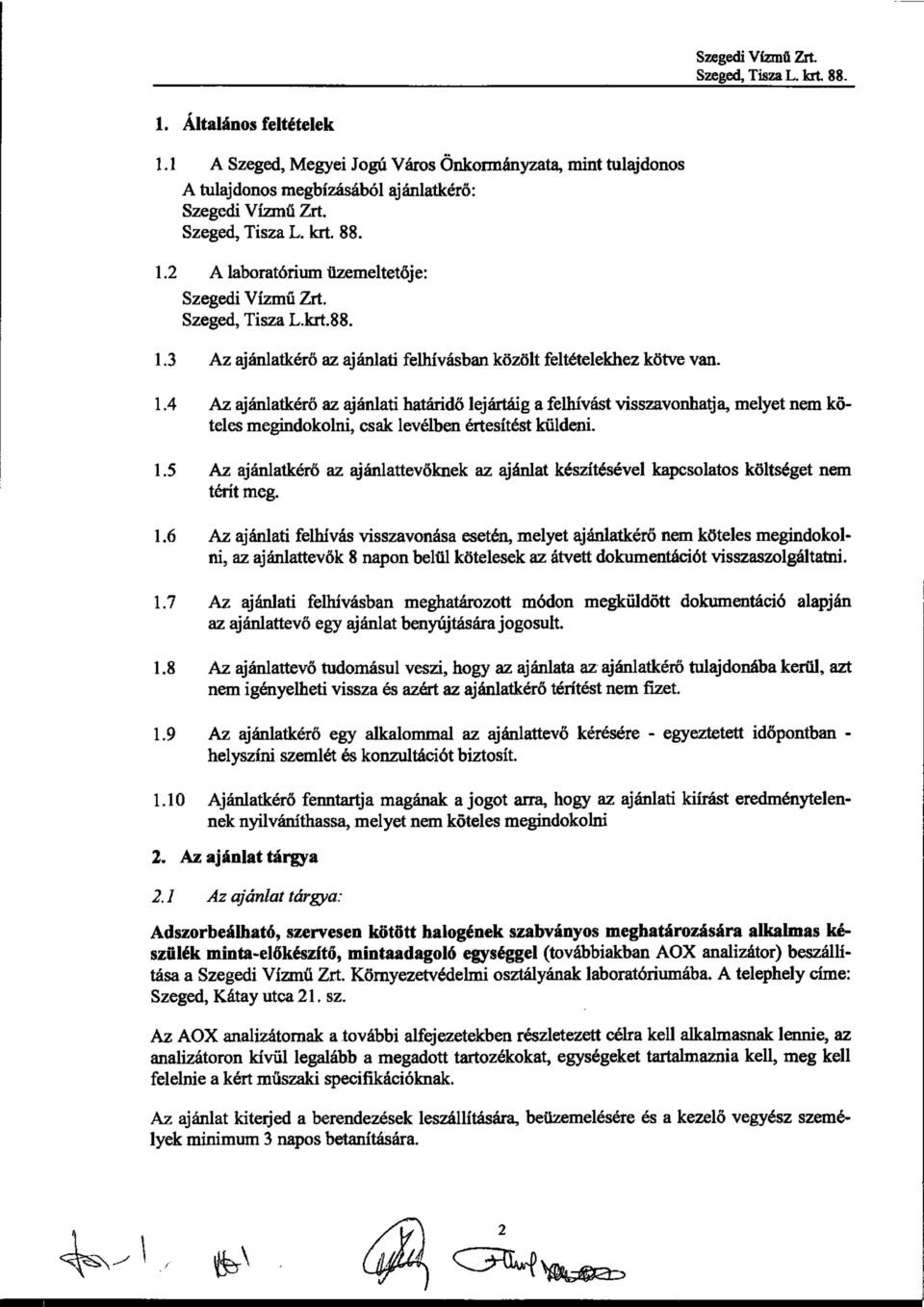 1.5 Az ajánlatkérő az ajánlattevőknek az ajánlat készítésével kapcsolatos költséget térít meg. 1.