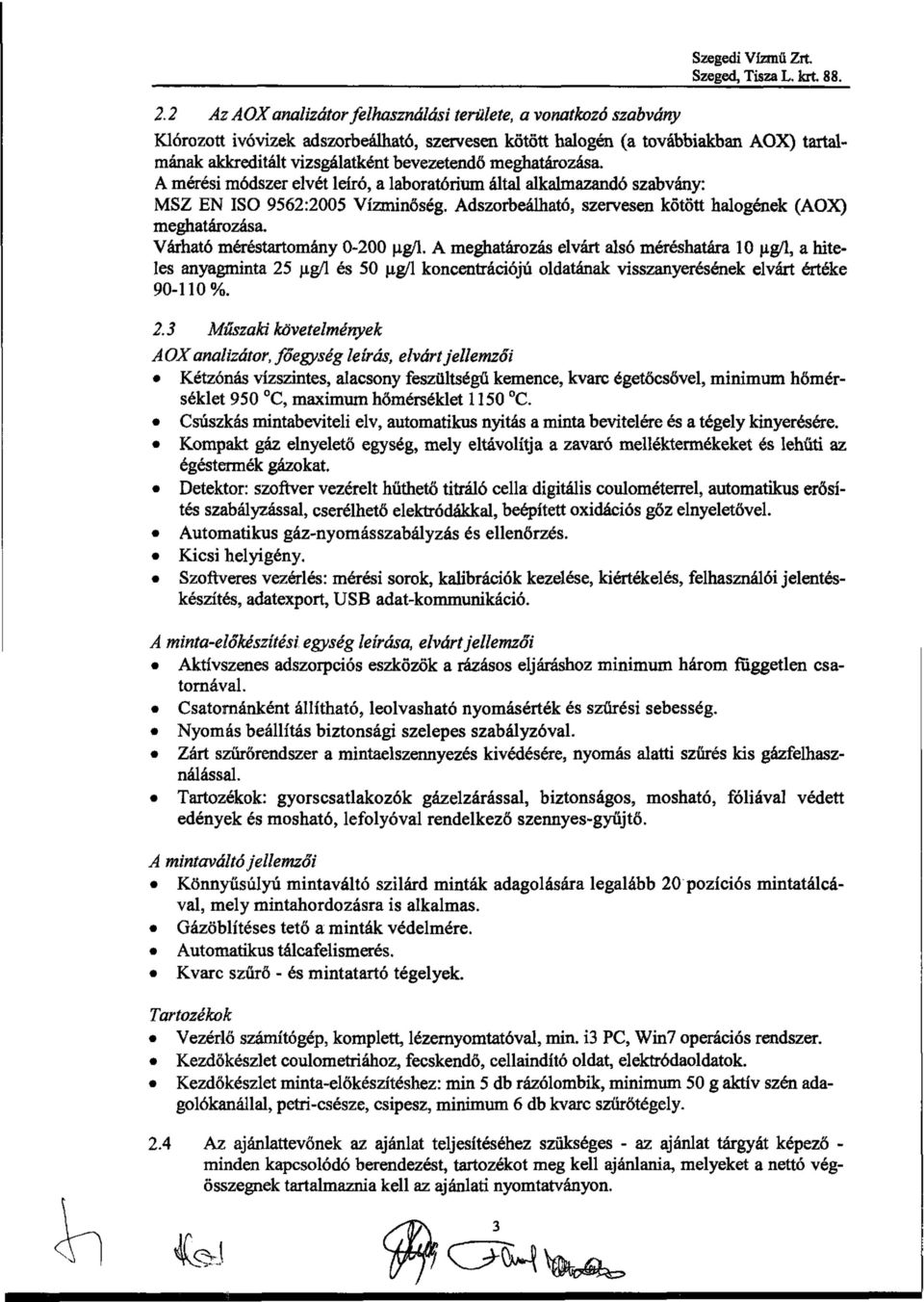 Várható méréstartomány 0-200 p.g/1. A meghatározás elvárt alsó méréshatára 10 jj.g/1, a hiteles anyagminta 25