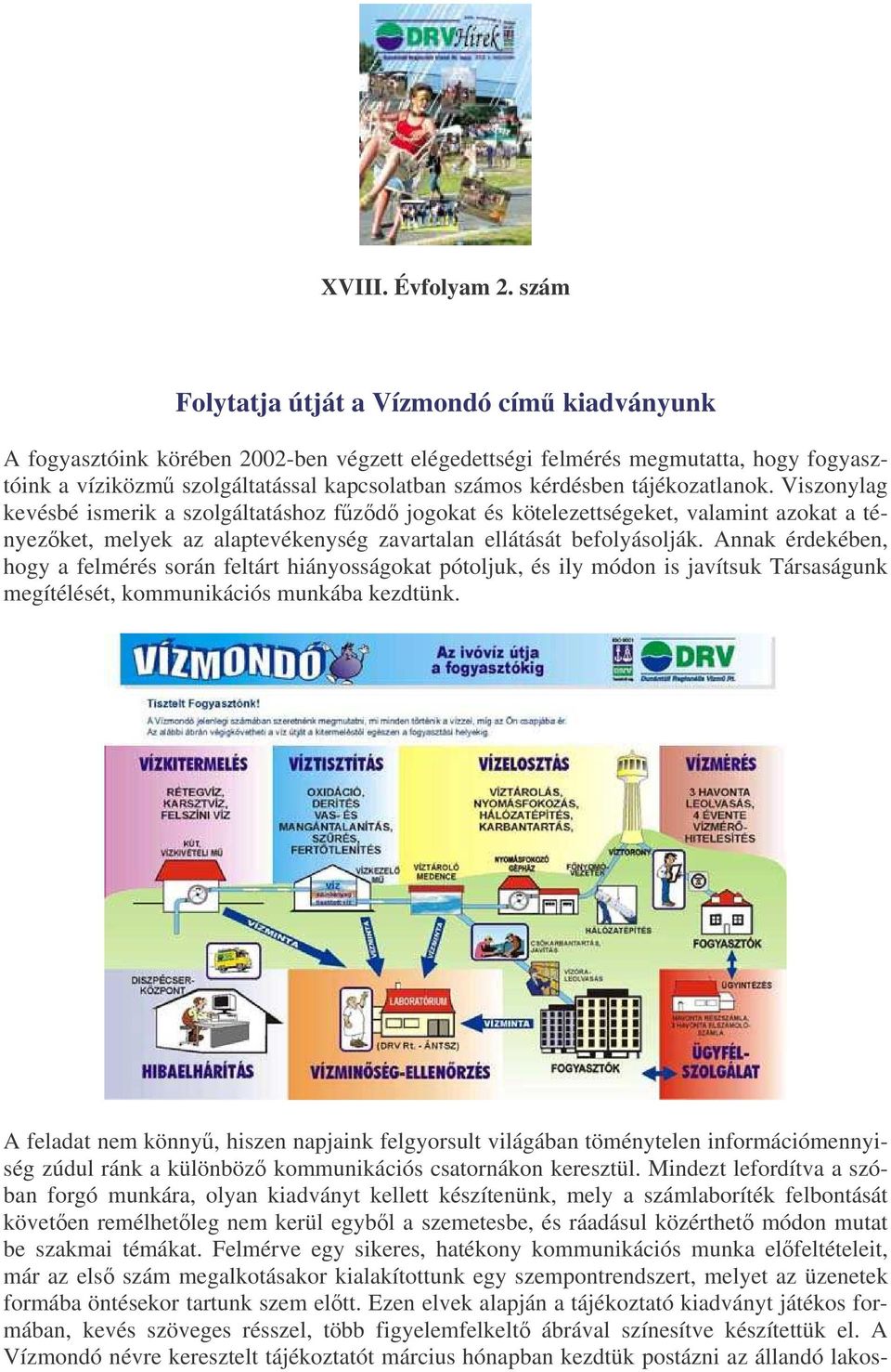 tájékozatlanok. Viszonylag kevésbé ismerik a szolgáltatáshoz fzd jogokat és kötelezettségeket, valamint azokat a tényezket, melyek az alaptevékenység zavartalan ellátását befolyásolják.